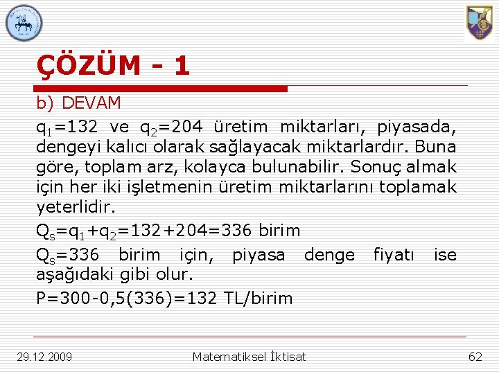 ÇÖZÜM - 1 b) DEVAM q 1=132 ve q 2=204 üretim miktarları, piyasada, dengeyi