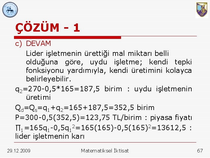 ÇÖZÜM - 1 c) DEVAM Lider işletmenin ürettiği mal miktarı belli olduğuna göre, uydu