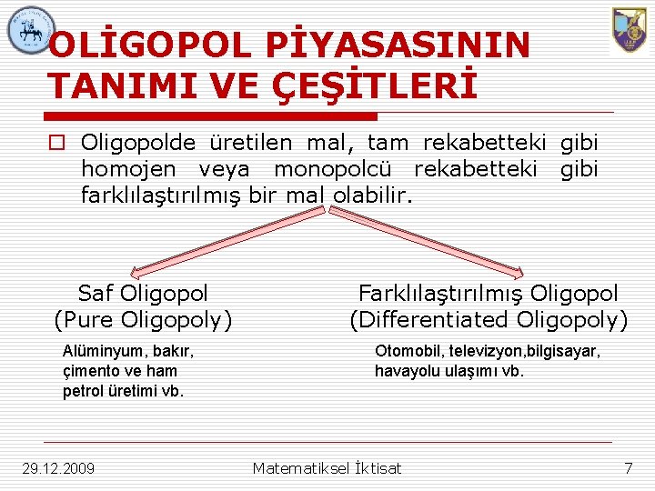 OLİGOPOL PİYASASININ TANIMI VE ÇEŞİTLERİ o Oligopolde üretilen mal, tam rekabetteki gibi homojen veya