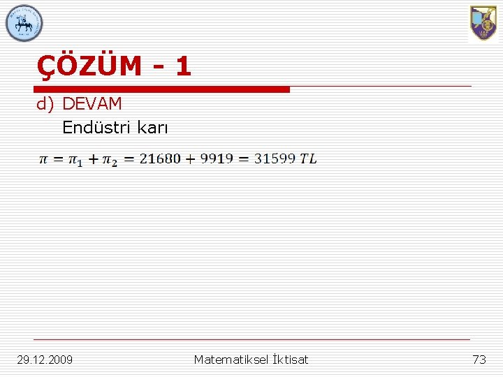 ÇÖZÜM - 1 d) DEVAM Endüstri karı 29. 12. 2009 Matematiksel İktisat 73 