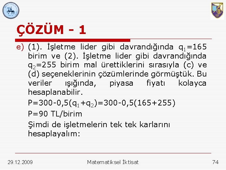 ÇÖZÜM - 1 e) (1). İşletme lider gibi davrandığında q 1=165 birim ve (2).