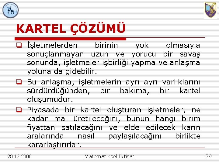 KARTEL ÇÖZÜMÜ q İşletmelerden birinin yok olmasıyla sonuçlanmayan uzun ve yorucu bir savaş sonunda,