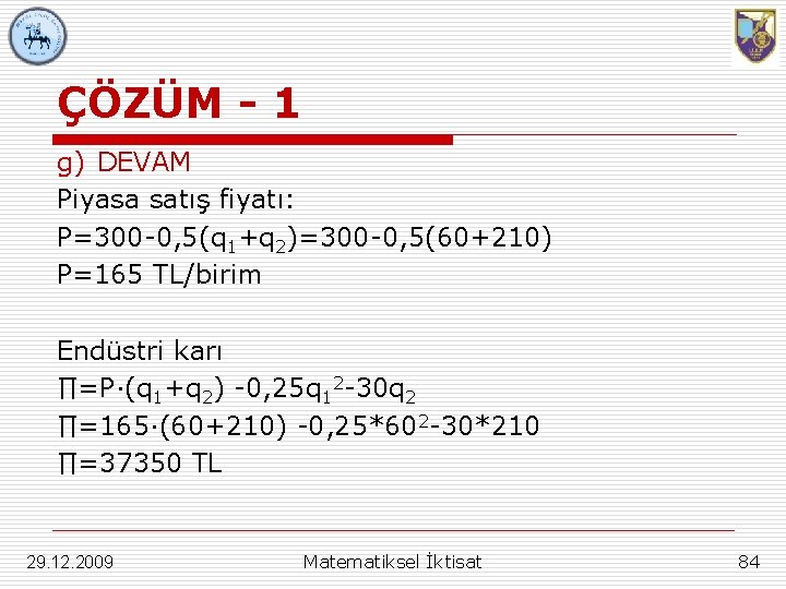 ÇÖZÜM - 1 g) DEVAM Piyasa satış fiyatı: P=300 -0, 5(q 1+q 2)=300 -0,