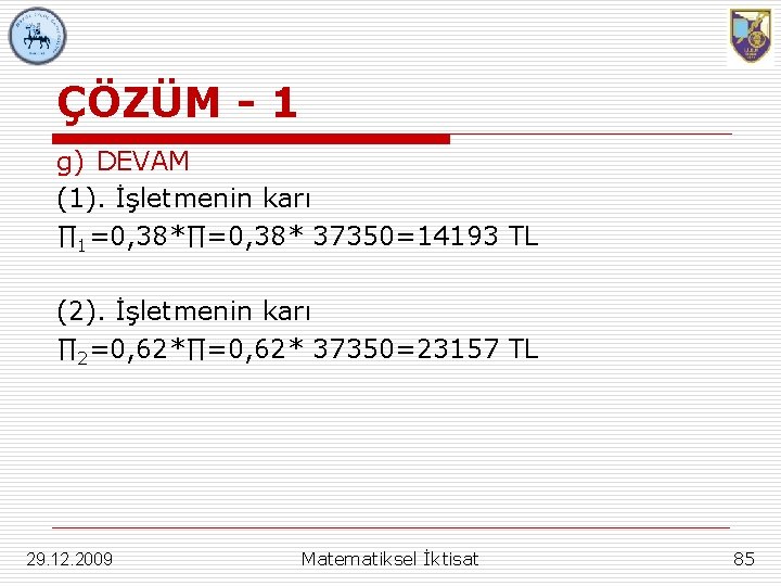 ÇÖZÜM - 1 g) DEVAM (1). İşletmenin karı ∏ 1=0, 38*∏=0, 38* 37350=14193 TL