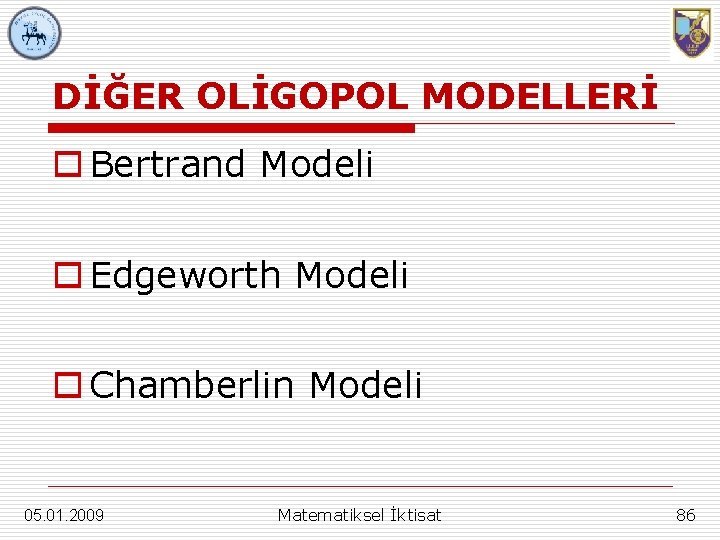 DİĞER OLİGOPOL MODELLERİ o Bertrand Modeli o Edgeworth Modeli o Chamberlin Modeli 05. 01.
