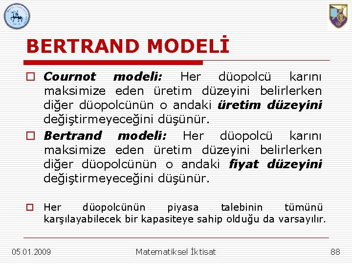 BERTRAND MODELİ o Cournot modeli: Her düopolcü karını maksimize eden üretim düzeyini belirlerken diğer