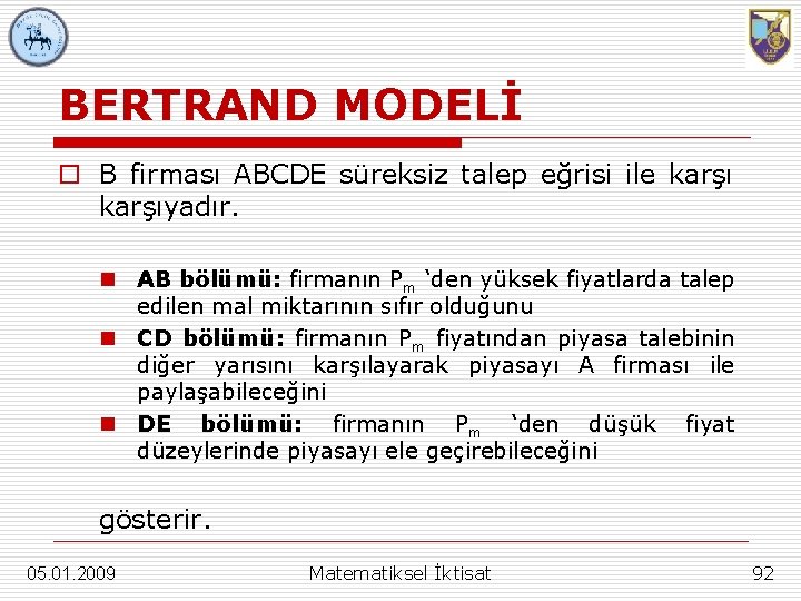 BERTRAND MODELİ o B firması ABCDE süreksiz talep eğrisi ile karşıyadır. n AB bölümü: