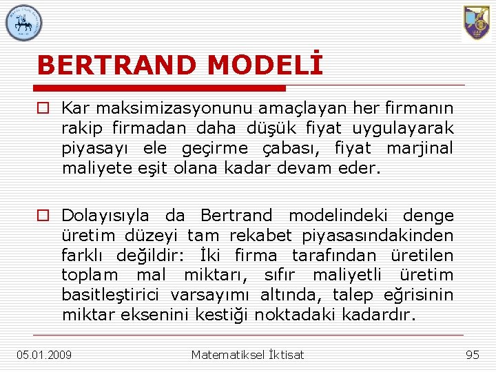 BERTRAND MODELİ o Kar maksimizasyonunu amaçlayan her firmanın rakip firmadan daha düşük fiyat uygulayarak