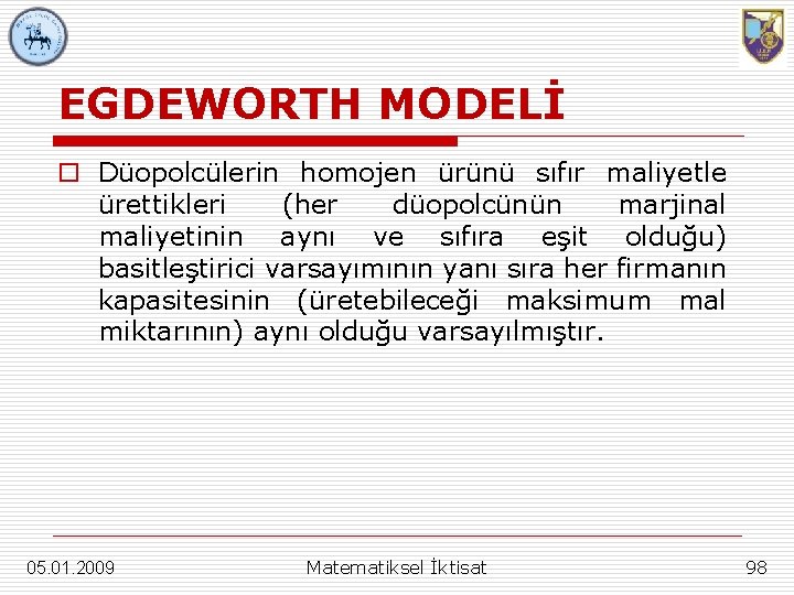 EGDEWORTH MODELİ o Düopolcülerin homojen ürünü sıfır maliyetle ürettikleri (her düopolcünün marjinal maliyetinin aynı