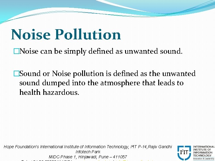 Noise Pollution �Noise can be simply defined as unwanted sound. �Sound or Noise pollution