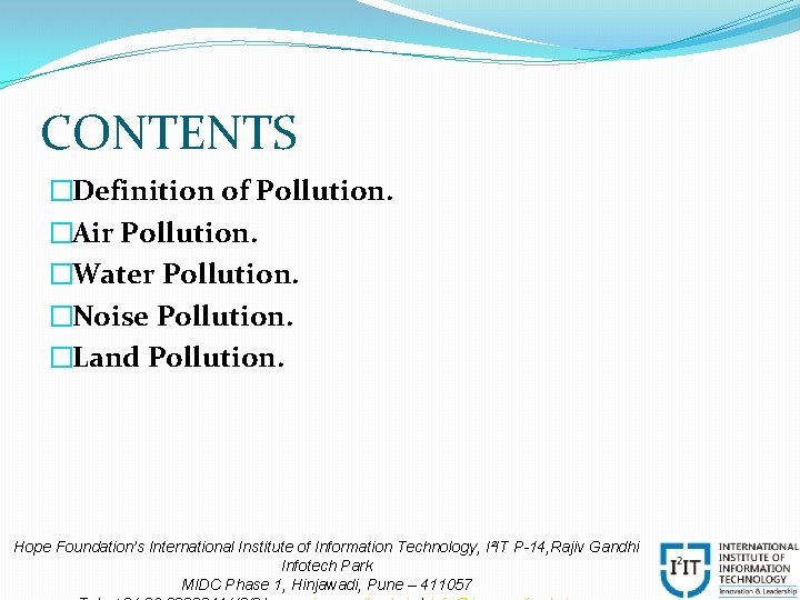CONTENTS �Definition of Pollution. �Air Pollution. �Water Pollution. �Noise Pollution. �Land Pollution. Hope Foundation’s