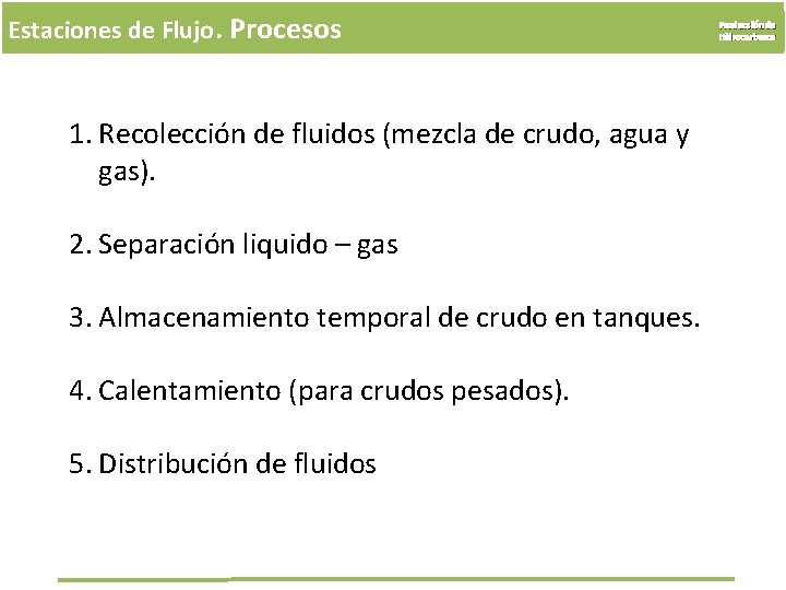 Estaciones de Flujo. Procesos 1. Recolección de fluidos (mezcla de crudo, agua y gas).