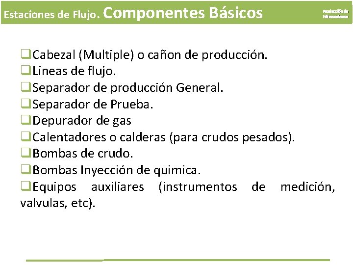 Estaciones de Flujo. Componentes Básicos Producción de Hidrocarburos q. Cabezal (Multiple) o cañon de