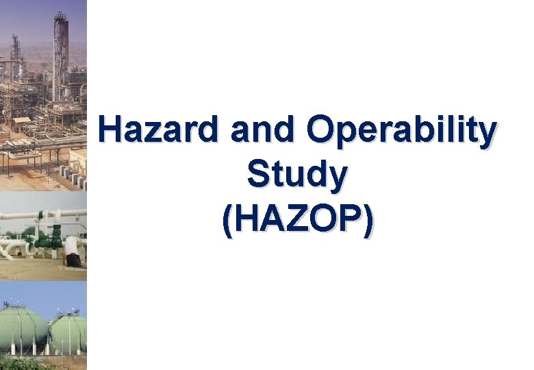 Hazard and Operability Study (HAZOP) 