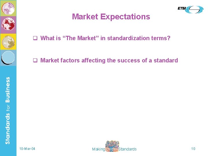 Market Expectations q What is “The Market” in standardization terms? q Market factors affecting