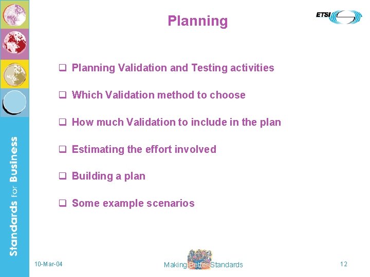 Planning q Planning Validation and Testing activities q Which Validation method to choose q