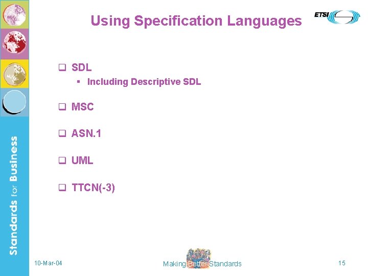 Using Specification Languages q SDL § Including Descriptive SDL q MSC q ASN. 1