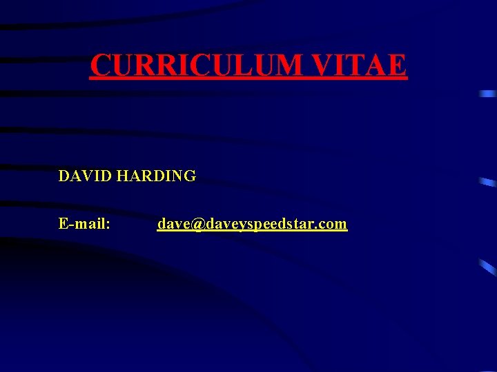 CURRICULUM VITAE DAVID HARDING E-mail: dave@daveyspeedstar. com 