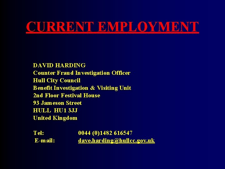 CURRENT EMPLOYMENT DAVID HARDING Counter Fraud Investigation Officer Hull City Council Benefit Investigation &