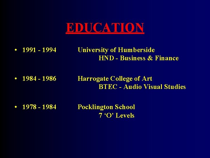 EDUCATION • 1991 - 1994 University of Humberside HND - Business & Finance •