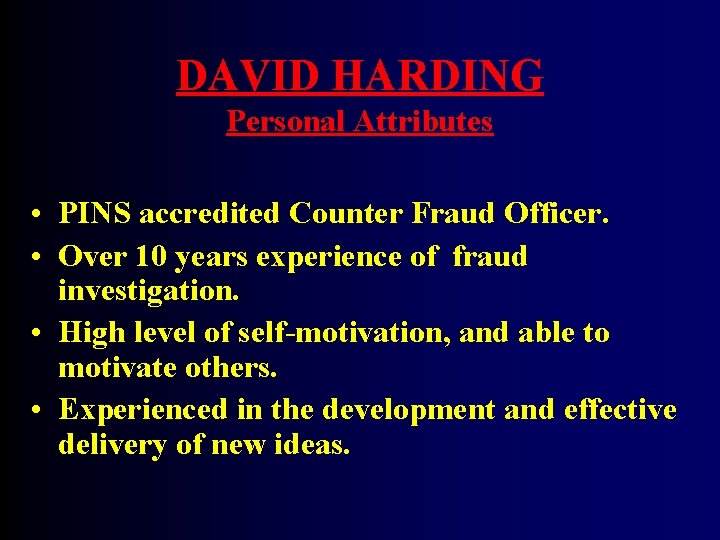 DAVID HARDING Personal Attributes • PINS accredited Counter Fraud Officer. • Over 10 years