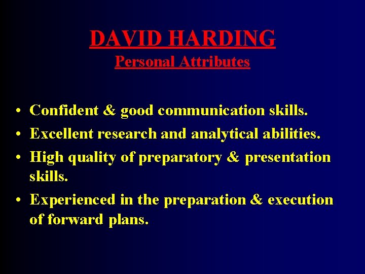 DAVID HARDING Personal Attributes • Confident & good communication skills. • Excellent research and