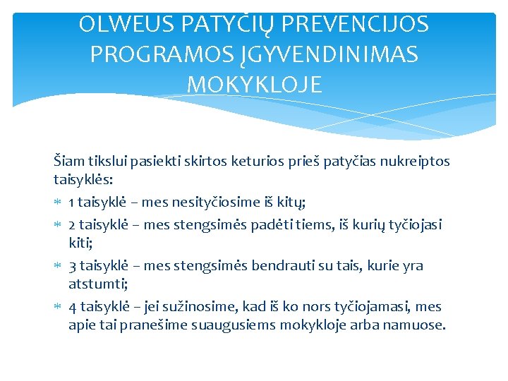 OLWEUS PATYČIŲ PREVENCIJOS PROGRAMOS ĮGYVENDINIMAS MOKYKLOJE Šiam tikslui pasiekti skirtos keturios prieš patyčias nukreiptos