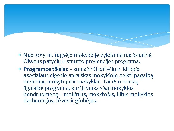  Nuo 2015 m. rugsėjo mokykloje vykdoma nacionalinė Olweus patyčių ir smurto prevencijos programa.