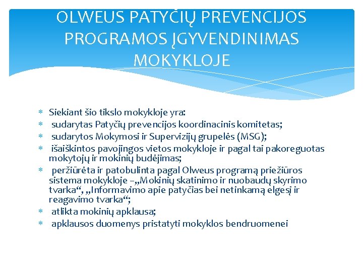 OLWEUS PATYČIŲ PREVENCIJOS PROGRAMOS ĮGYVENDINIMAS MOKYKLOJE Siekiant šio tikslo mokykloje yra: sudarytas Patyčių prevencijos