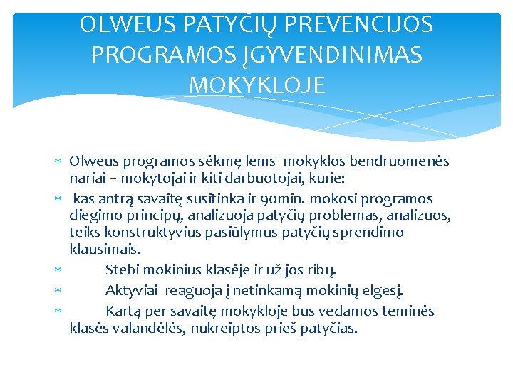 OLWEUS PATYČIŲ PREVENCIJOS PROGRAMOS ĮGYVENDINIMAS MOKYKLOJE Olweus programos sėkmę lems mokyklos bendruomenės nariai –