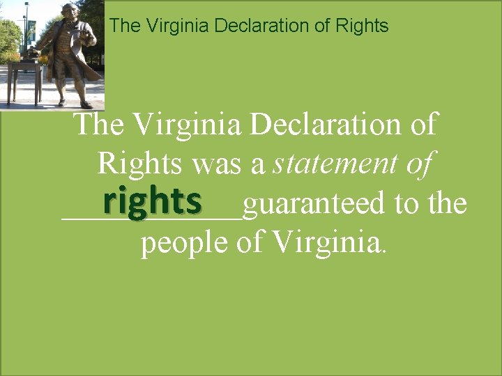 The Virginia Declaration of Rights was a statement of rights ______guaranteed to the people