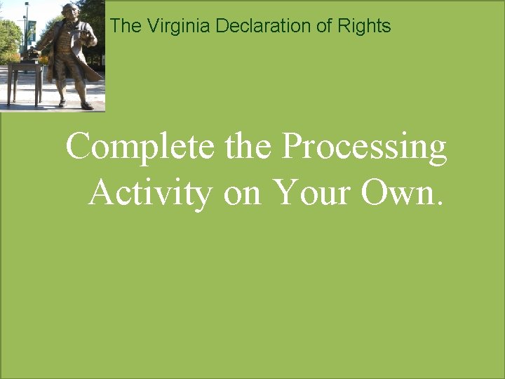 The Virginia Declaration of Rights Complete the Processing Activity on Your Own. 