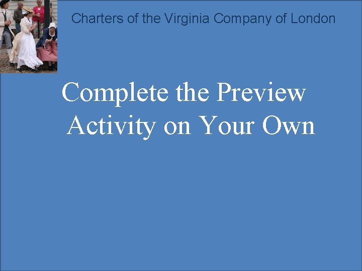 Charters of the Virginia Company of London Complete the Preview Activity on Your Own