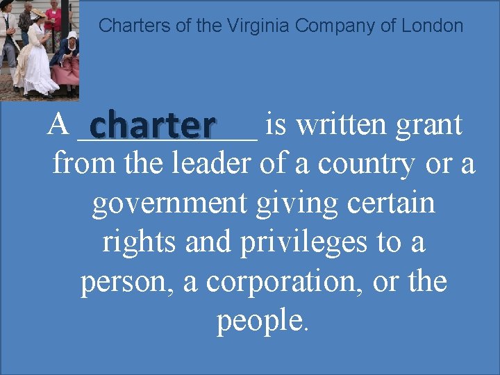 Charters of the Virginia Company of London A ______ charter is written grant from