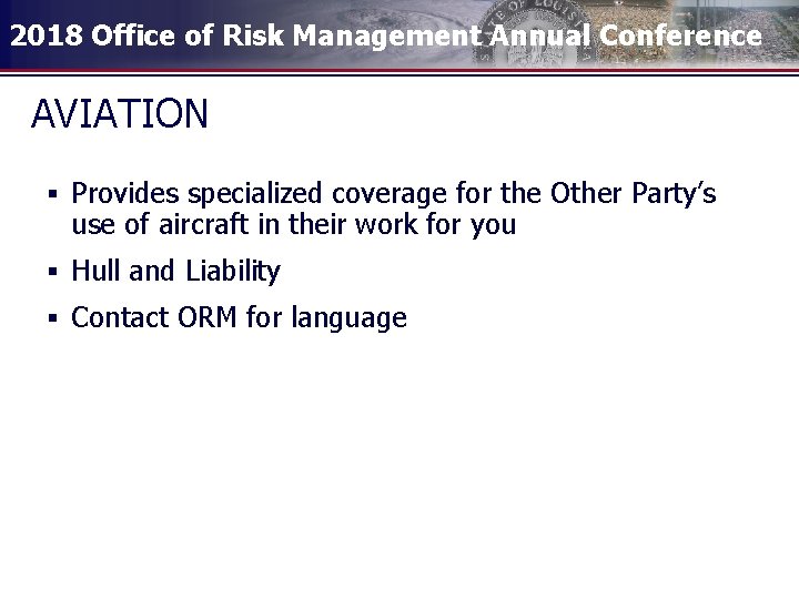 2018 Office of Risk Management Annual Conference AVIATION § Provides specialized coverage for the