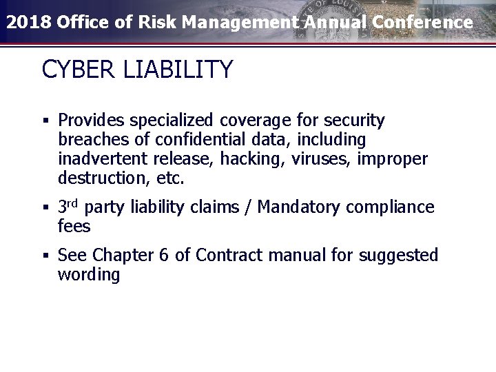 2018 Office of Risk Management Annual Conference CYBER LIABILITY § Provides specialized coverage for