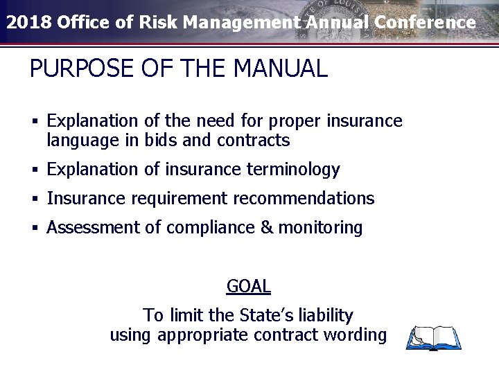 2018 Office of Risk Management Annual Conference PURPOSE OF THE MANUAL § Explanation of