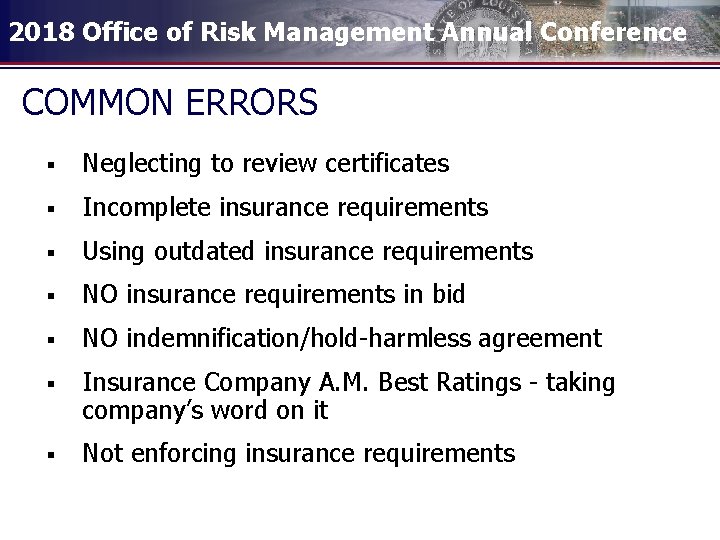 2018 Office of Risk Management Annual Conference COMMON ERRORS § Neglecting to review certificates