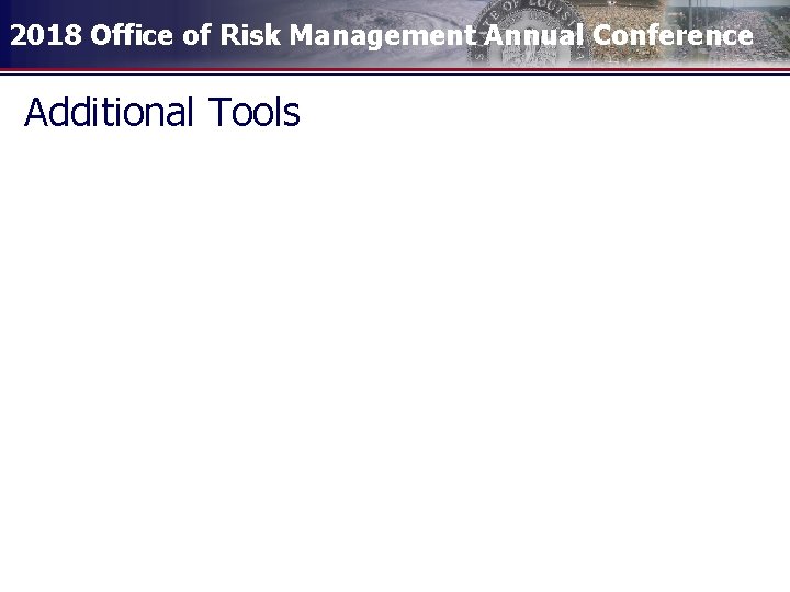 2018 Office of Risk Management Annual Conference Additional Tools 