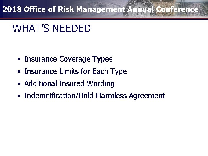 2018 Office of Risk Management Annual Conference WHAT’S NEEDED § Insurance Coverage Types §