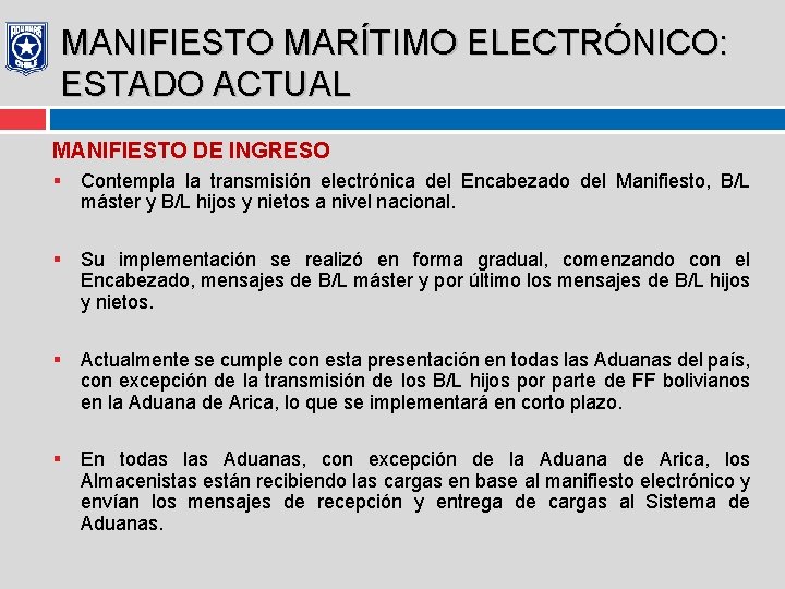 MANIFIESTO MARÍTIMO ELECTRÓNICO: ESTADO ACTUAL MANIFIESTO DE INGRESO § Contempla la transmisión electrónica del