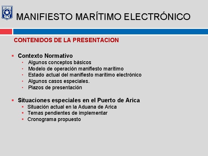 MANIFIESTO MARÍTIMO ELECTRÓNICO CONTENIDOS DE LA PRESENTACION § Contexto Normativo • • • Algunos