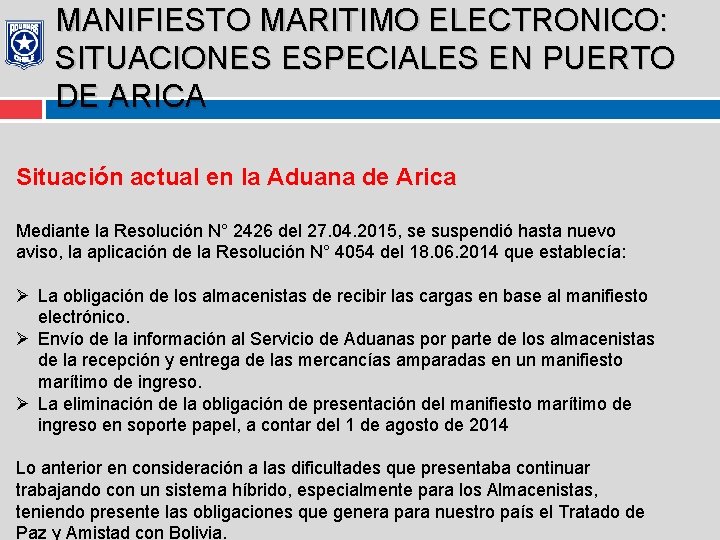 MANIFIESTO MARITIMO ELECTRONICO: SITUACIONES ESPECIALES EN PUERTO DE ARICA Situación actual en la Aduana