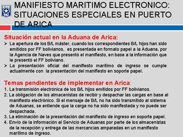 MANIFIESTO MARITIMO ELECTRONICO: SITUACIONES ESPECIALES EN PUERTO DE ARICA Situación actual en la Aduana