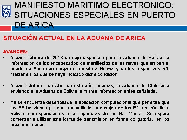 MANIFIESTO MARITIMO ELECTRONICO: SITUACIONES ESPECIALES EN PUERTO DE ARICA SITUACIÓN ACTUAL EN LA ADUANA