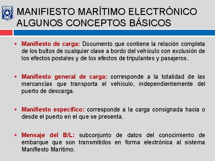 MANIFIESTO MARÍTIMO ELECTRÓNICO ALGUNOS CONCEPTOS BÁSICOS § Manifiesto de carga: Documento que contiene la