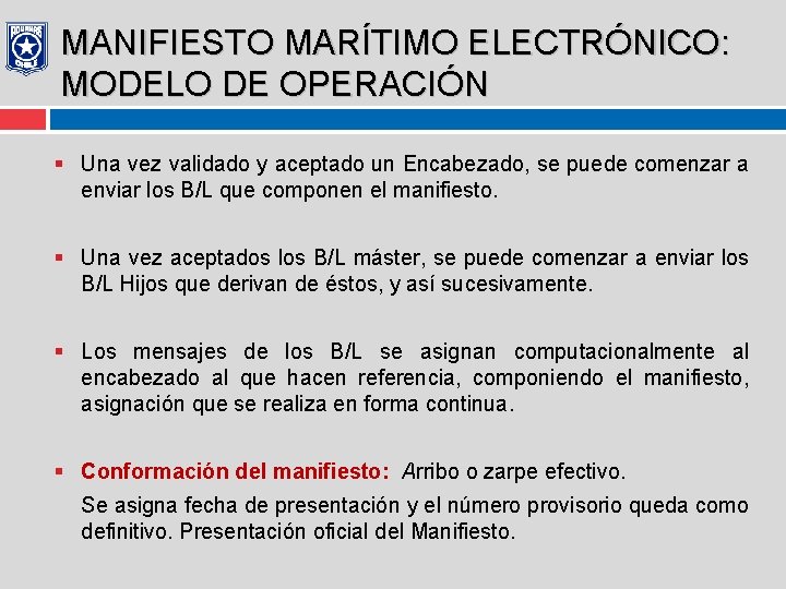 MANIFIESTO MARÍTIMO ELECTRÓNICO: MODELO DE OPERACIÓN § Una vez validado y aceptado un Encabezado,