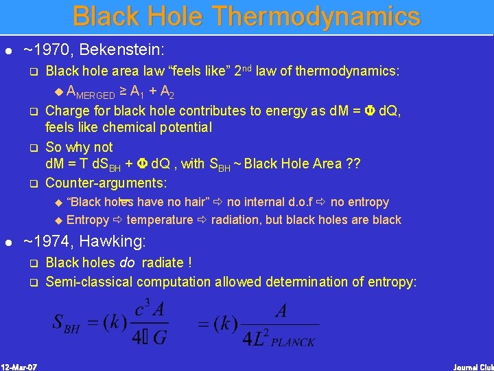 Black Hole Thermodynamics l ~1970, Bekenstein: q q Black hole area law “feels like” Black Hole Thermodynamics l ~1970, Bekenstein: q q Black hole area law “feels like”