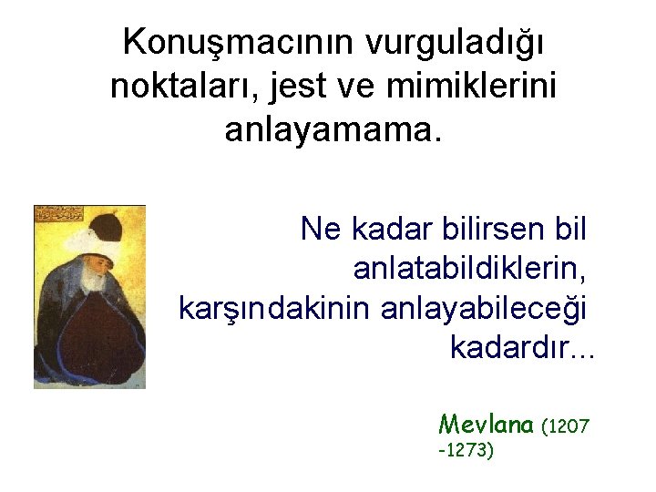 Konuşmacının vurguladığı noktaları, jest ve mimiklerini anlayamama. Ne kadar bilirsen bil anlatabildiklerin, karşındakinin anlayabileceği
