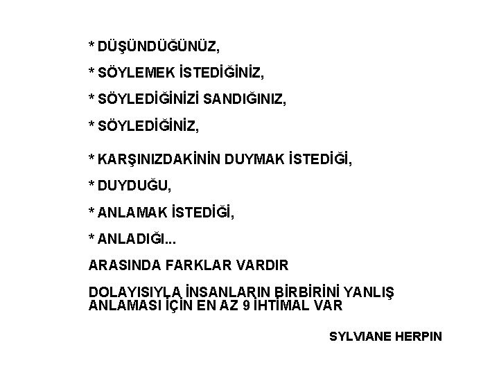* DÜŞÜNDÜĞÜNÜZ, * SÖYLEMEK İSTEDİĞİNİZ, * SÖYLEDİĞİNİZİ SANDIĞINIZ, * SÖYLEDİĞİNİZ, * KARŞINIZDAKİNİN DUYMAK İSTEDİĞİ,